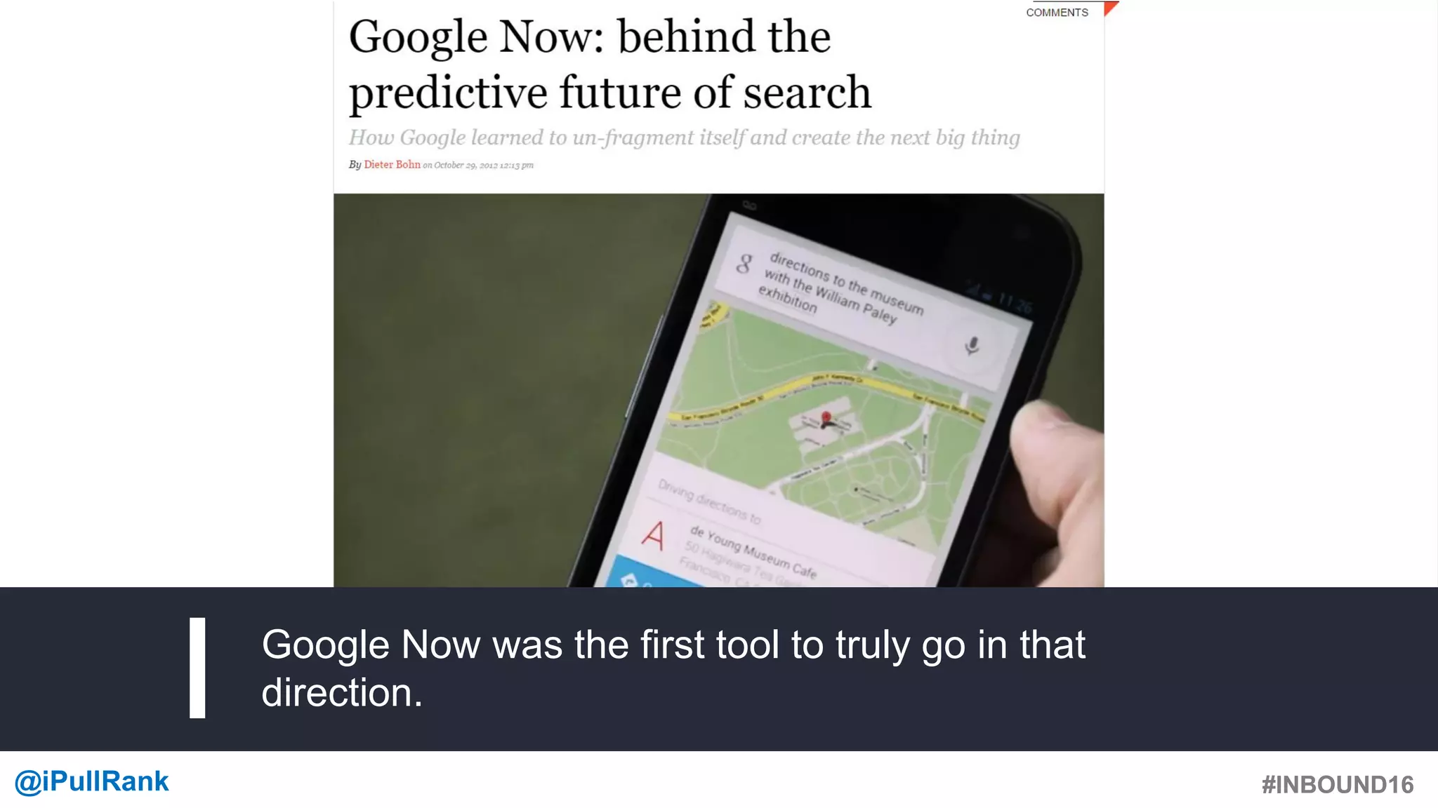 #INBOUND16@iPullRank #INBOUND16
Google Now was the first tool to truly go in that
direction.
 