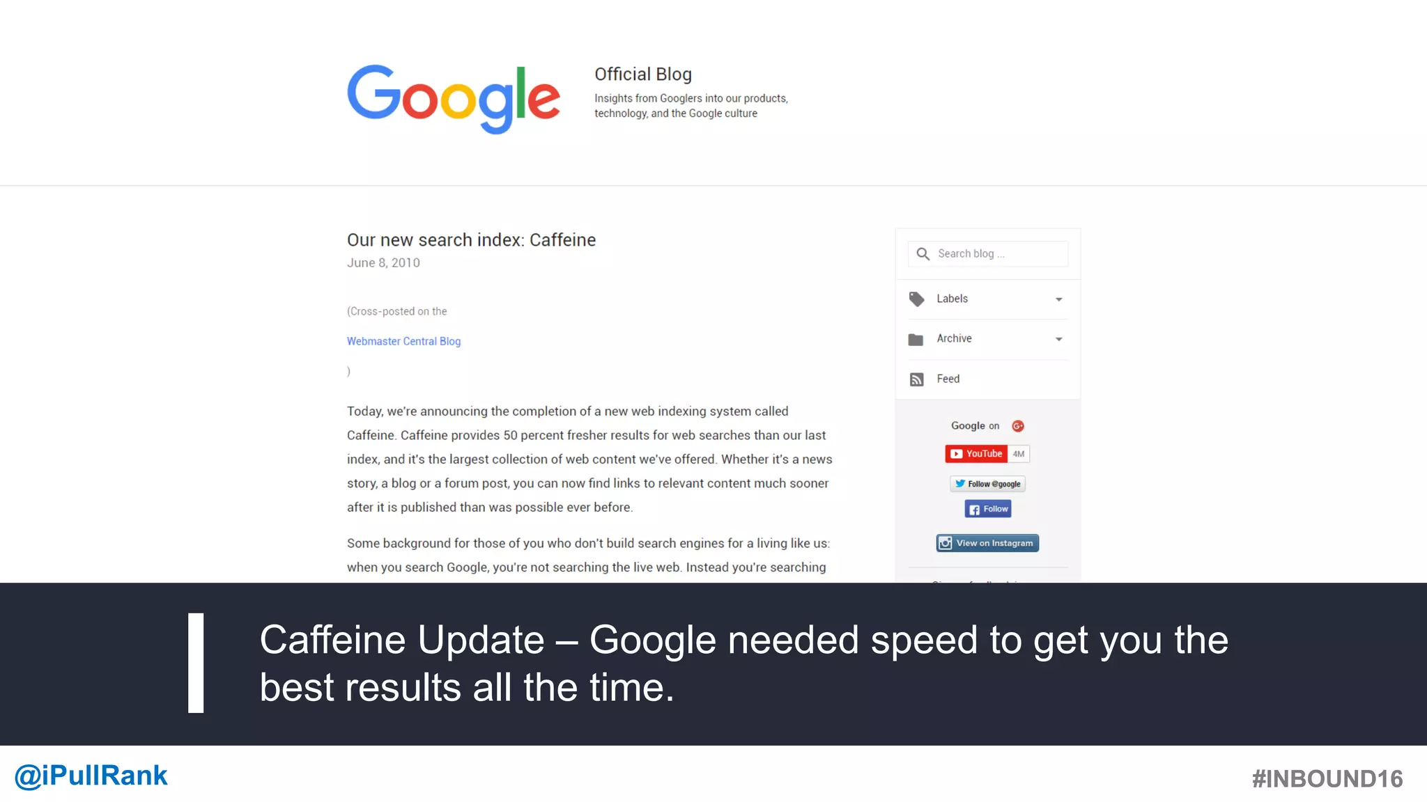 #INBOUND16@iPullRank #INBOUND16
Caffeine Update – Google needed speed to get you the
best results all the time.
 
