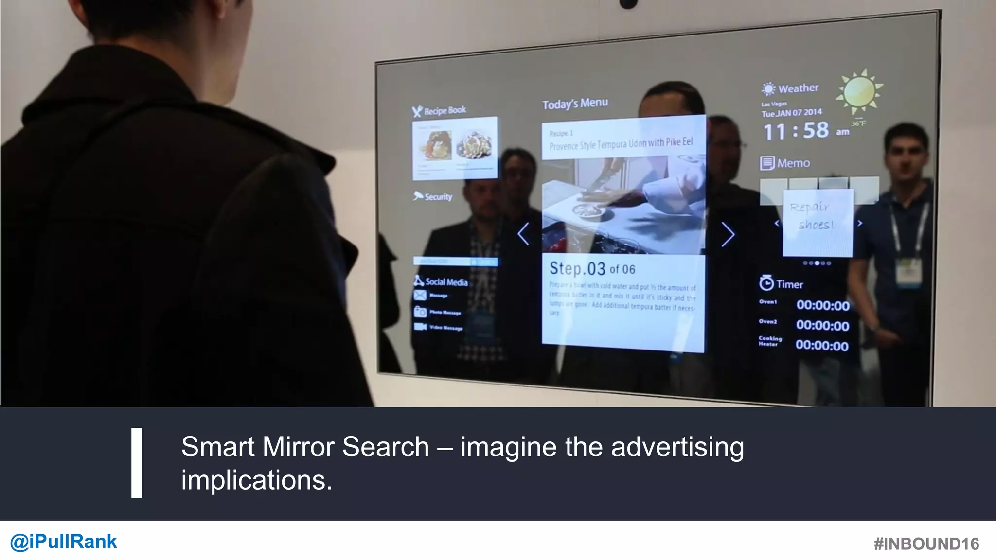 #INBOUND16@iPullRank #INBOUND16
Smart Mirror Search – imagine the advertising
implications.
 
