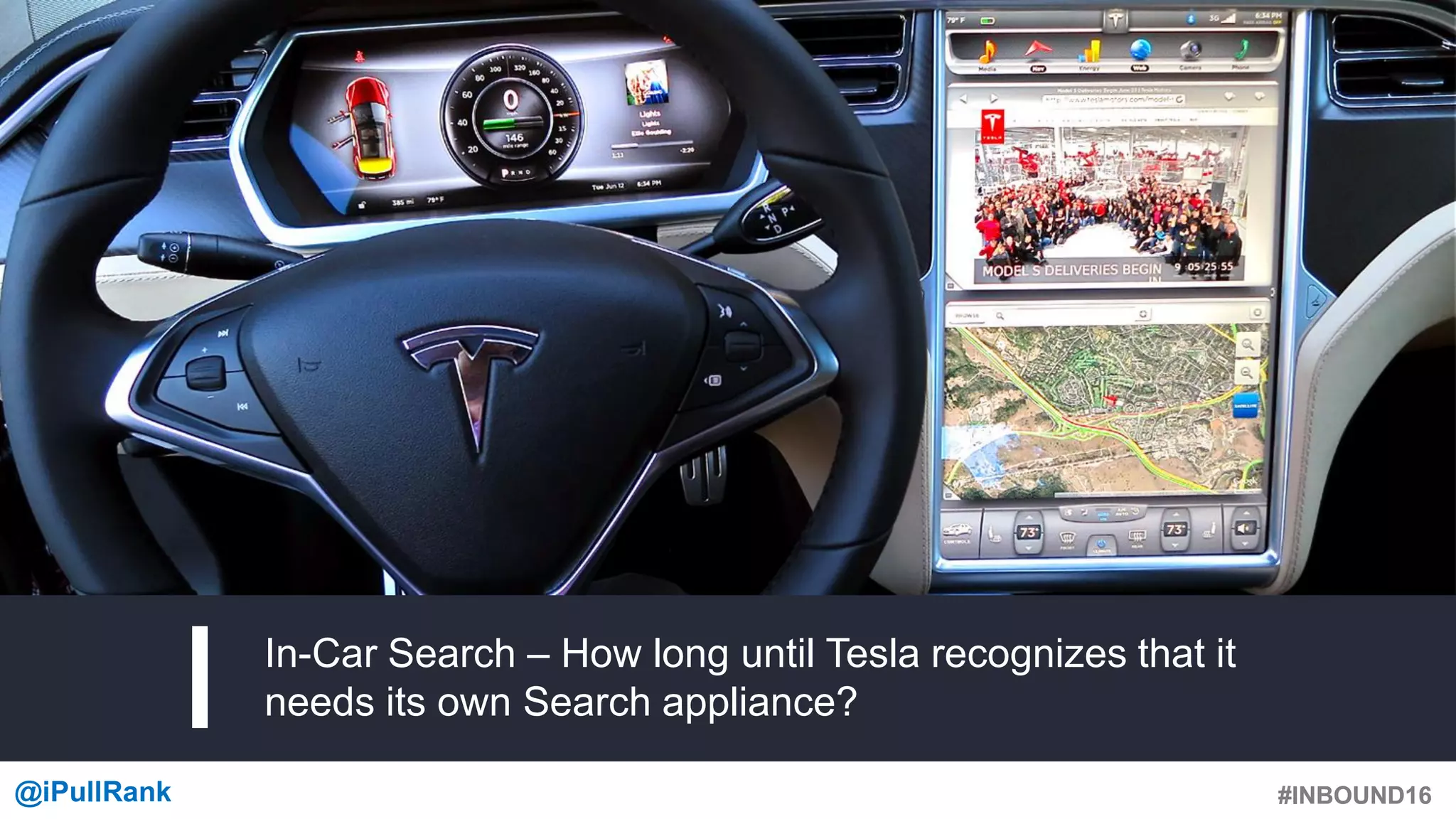 #INBOUND16@iPullRank #INBOUND16
In-Car Search – How long until Tesla recognizes that it
needs its own Search appliance?
 