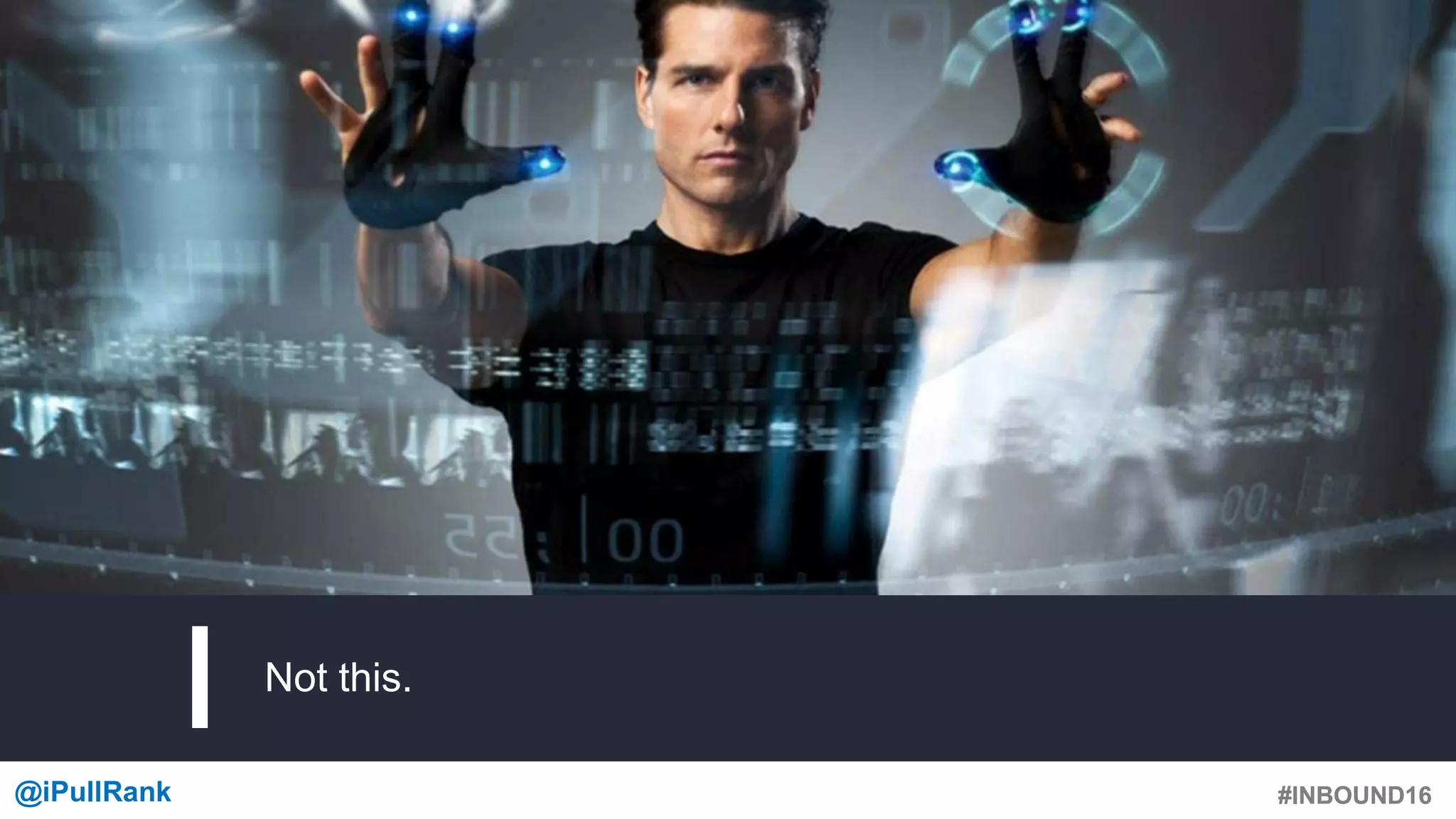 #INBOUND16@iPullRank #INBOUND16
Not this.
 