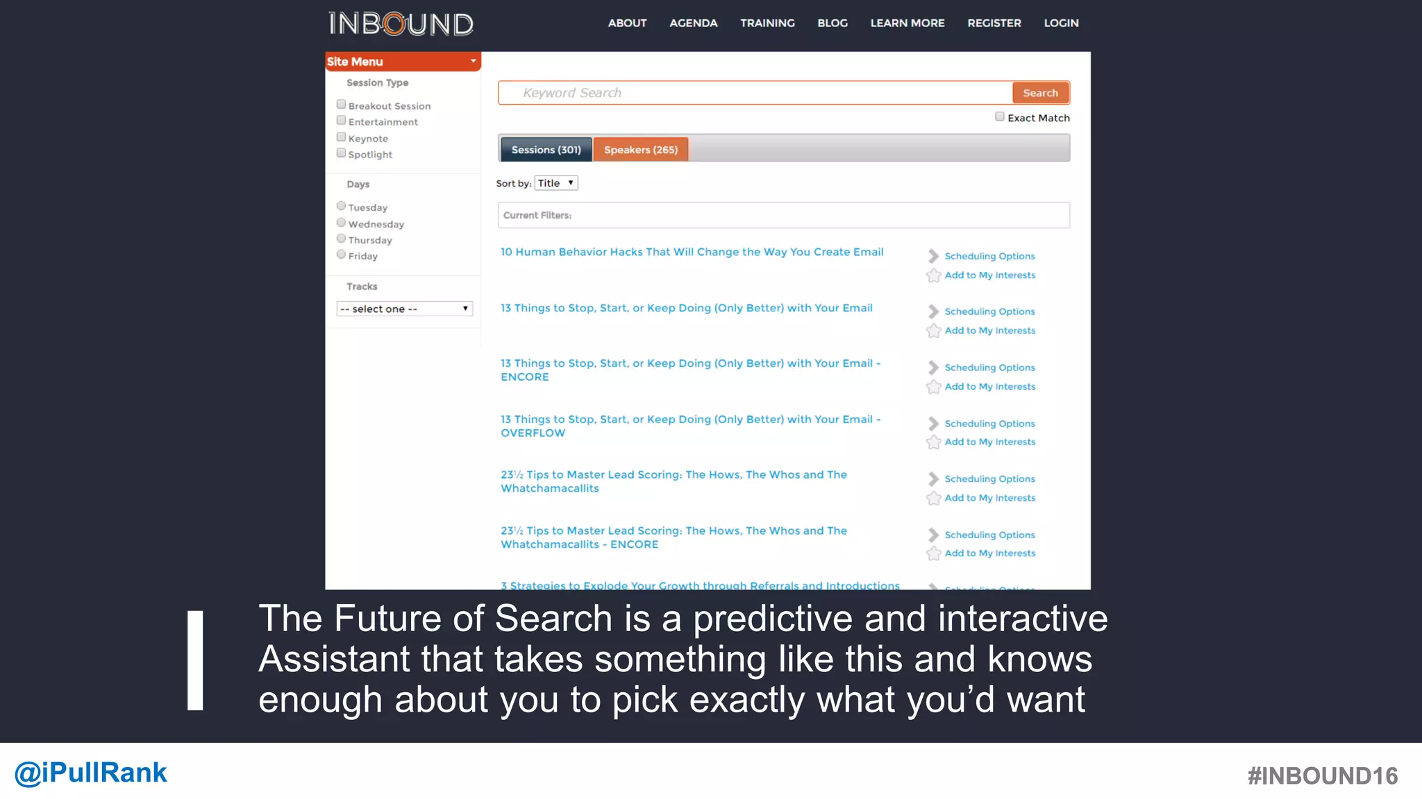 #INBOUND16@iPullRank #INBOUND16
The Future of Search is a predictive and interactive
Assistant that takes something like this and knows
enough about you to pick exactly what you’d want
 