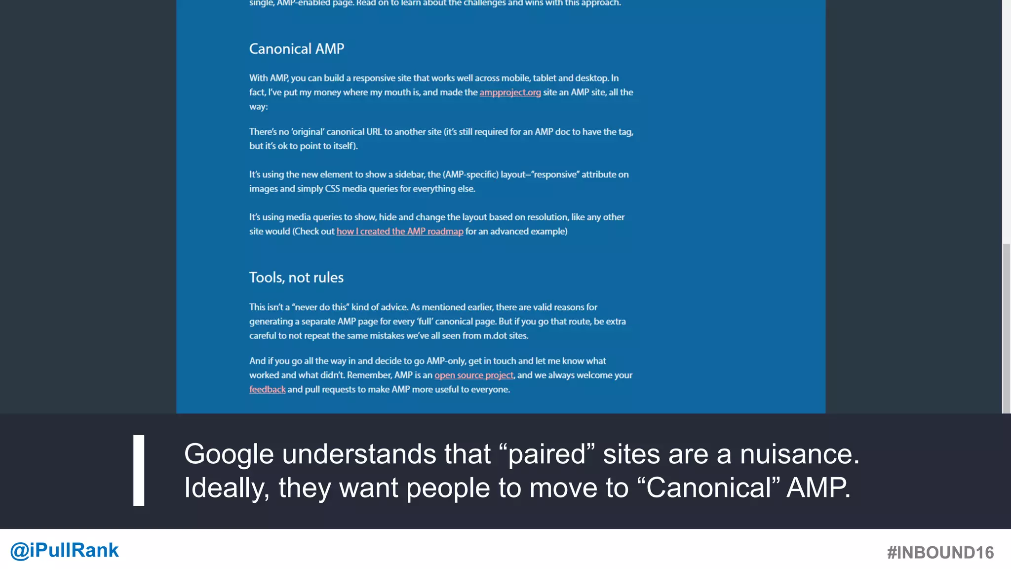#INBOUND16@iPullRank #INBOUND16
Google understands that “paired” sites are a nuisance.
Ideally, they want people to move to “Canonical” AMP.
 
