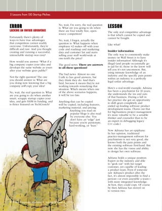 5 Lessons from 150 Startup Pitches



Error                                       No, wait, I’m sorry, the real question
                                            is: What are you going to do when        LESSON
Lacking an unfair advantage                 there are four totally free, open-       The only real competitive advantage
                                            source competitors?                      is that which cannot be copied and
Fortunately there’s plenty of                                                        cannot be bought.
ways to have true advantages                No, wait, I forgot, actually the
that competition cannot readily             question is: What happens when           Like what?
overcome. Unfortunately, they’re            employee #2 makes off with your
difficult and rare. And you thought         code and roadmap and marketing
creating and running a successful,          data and customer list and starts        Insider information
untouchable startup was easy?               selling your stuff world-wide at         The only way to consistently make
                                            one-tenth the price?                     money on Wall Street is to have
How would you answer “What if a                                                      insider information! Although it’s
big company copies your idea and            The good news: There are answers         illegal (and people occasionally go
develops the same website as yours          to all these questions!                  to jail for it), those in the know will
after your website goes public?”                                                     tell you it’s not uncommon. But,
                                                                                     using intimate knowledge of an
                                            The bad news: Almost no one
                                                                                     industry and the specific pain points
Not the right question! The one             I talk to has good answers, but
                                                                                     within an industry is a perfectly
you should answer is: What are              they think they do. And that’s
                                                                                     legal unfair advantage.
you doing now knowing that a big            fatal, because it means they’re not
company will copy your idea?                working towards remedying that
                                            situation. Which means when one          Here’s a real-world example. Adriana
                                            of the above scenarios happens,          has been a psychiatrist for 10 years;
No, wait, the real question is: What
                                            it will be too late.                     she understands the ins and outs
are you going to do when another
                                                                                     of that business. During a lull in
smart, scrappy startup copies your
                                                                                     her practice she got an opportunity
idea, and gets $10M in funding, and         Anything that can be copied
                                                                                     to shift gears completely and
is thrice featured on TechCrunch?           will be copied, including features,
                                                                                     ended up leading software product
                                            marketing material, and pricing.
                                                                                     development teams. (Turns out that
                                                     Anything you read on
                                                                                     for big-business project management
                                                      popular blogs is also read
                                                                                     it’s more valuable to be a sensible
                                                      by everyone else. You
                                                                                     thinker and counselor than to be
                                                      don’t have an “edge” just
                                                                                     an expert in debugging legacy
                                                     because you’re passionate,
                                                                                     C++ code.)
                                                     hard-working, or “lean.”
                                                                                     Now Adriana has an epiphany:
                                                                                     In her opinion, traditional
                                                                                     practice-management software for
                                                                                     psychiatrists is not very good; she
                                                                                     knows both the pain points and
                                                                                     the existing software first-hand. But
                                                                                     now she has the vision and ability
                                                                                     to design her own software.

                                                                                     Adriana holds a unique position:
                                                                                     Expert in the industry and able
                                                                                     to “geek out” with her target
                                                                                     customer, yet capable of leading
                                                                                     a product team. Even if someone
                                                                                     saw Adriana’s product after the
                                                                                     fact, it’s almost impossible to find a
                                                                                     person—or even assemble a team—
                                                                                     with more integrated knowledge.
                                                                                     At best, they could copy. Of course
                                                                                     by then Adriana has moved on
                                                                                     to version two.



8
	 	 •	 The	Pragmatic	Marketer	 •	 Volume	8,	Issue	4,	2010
 