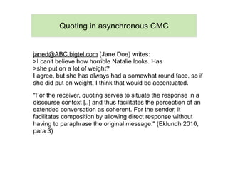 Quoting in asynchronous CMC


janed@ABC.bigtel.com (Jane Doe) writes:
>I can't believe how horrible Natalie looks. Has
>sh...