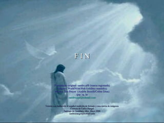 Formatação original: sandro.al® (marca registrada) Imagens: WorldWideWeb (créditos mantidos) Música: The Prayer  (Andréa Bocelli/Celine Dion) sjrp_sp_br [email_address] F I N Versión con traducción al español reedición de formato y renovación de imágenes Cortesía de Carlos Rangel Santiago de Querétaro, Mex. Mayo 2008 [email_address] 
