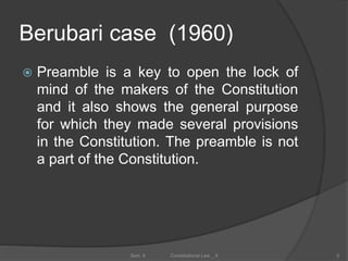 Berubari case (1960)
 Preamble is a key to open the lock of
mind of the makers of the Constitution
and it also shows the general purpose
for which they made several provisions
in the Constitution. The preamble is not
a part of the Constitution.
5Sem. II Constitutional Law _ II
 