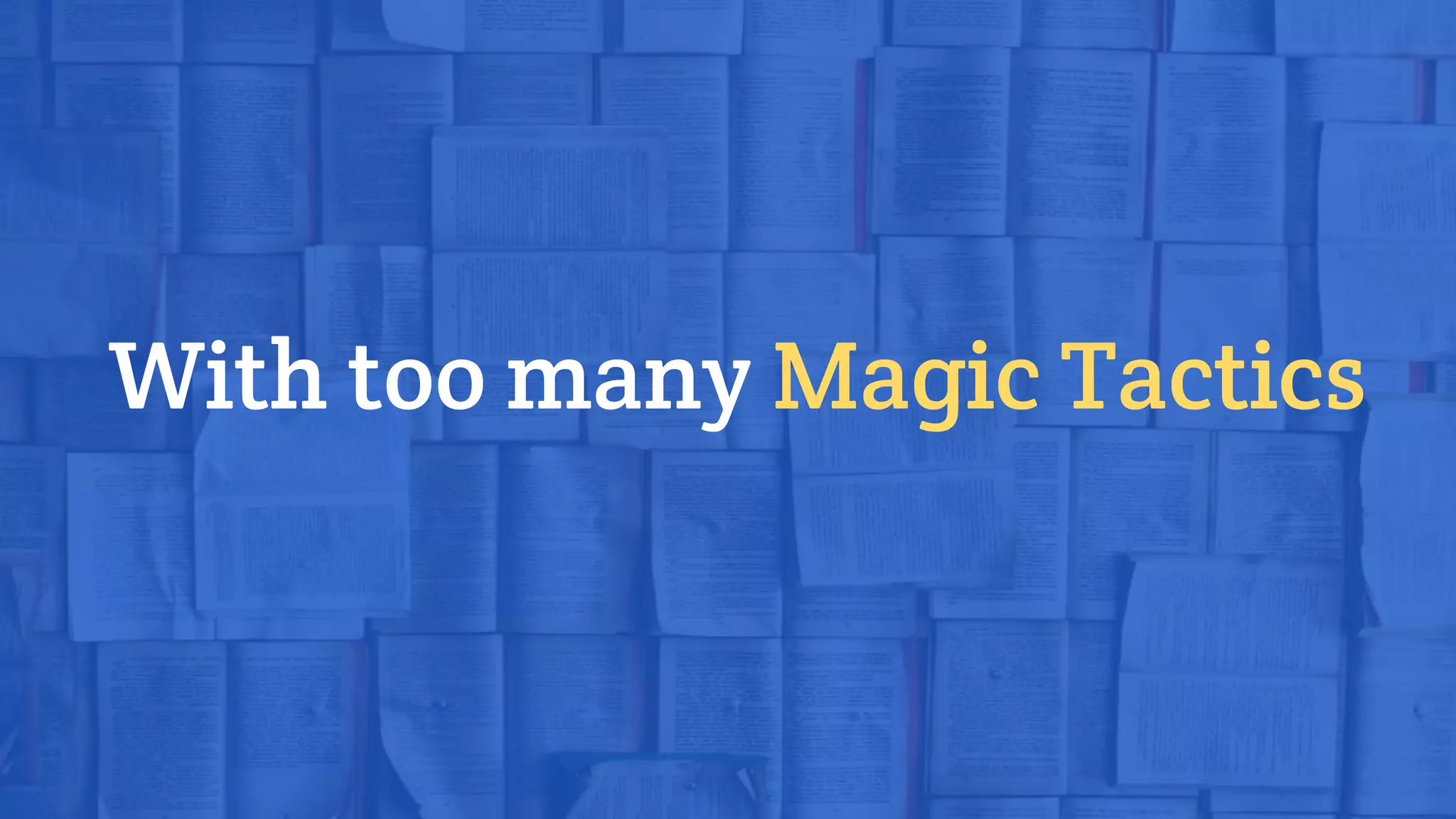 With too many Magic Tactics
 