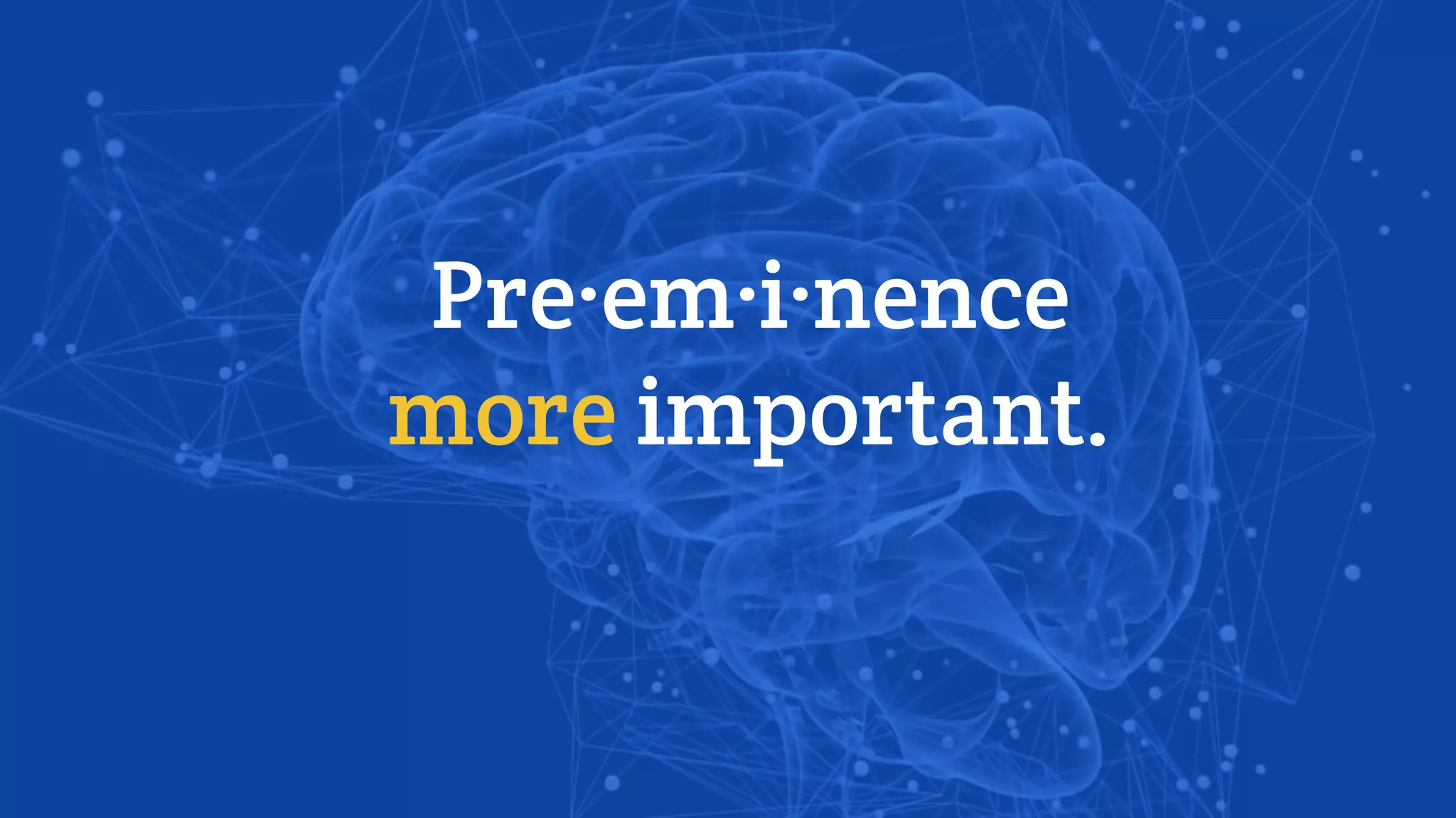 Pre·em·i·nence
more important.
 