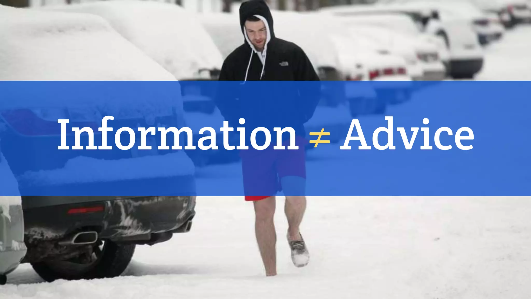 Information ≠ Advice
 