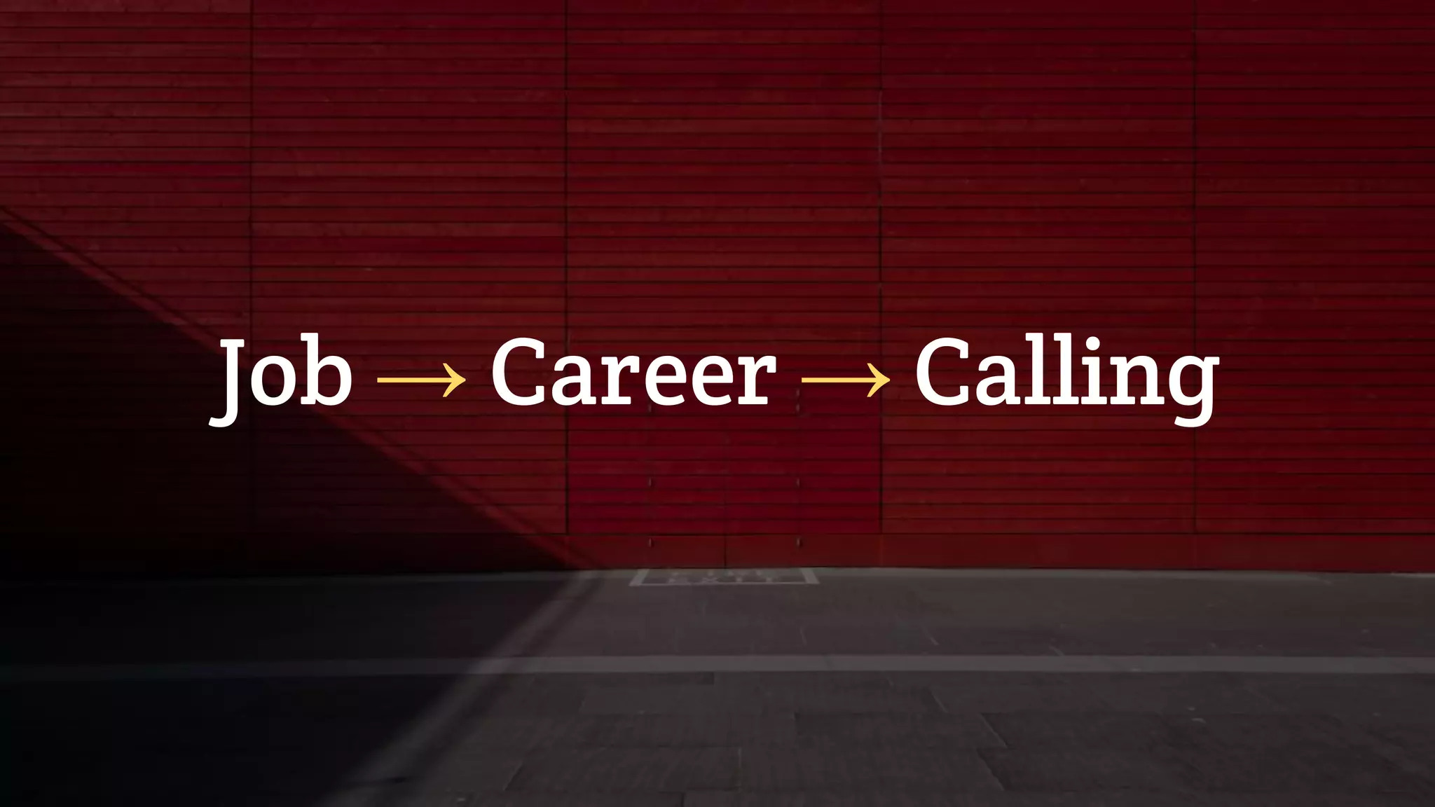 Job → Career → Calling
 