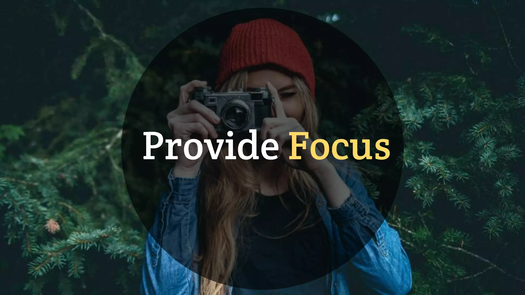 Provide Focus
 