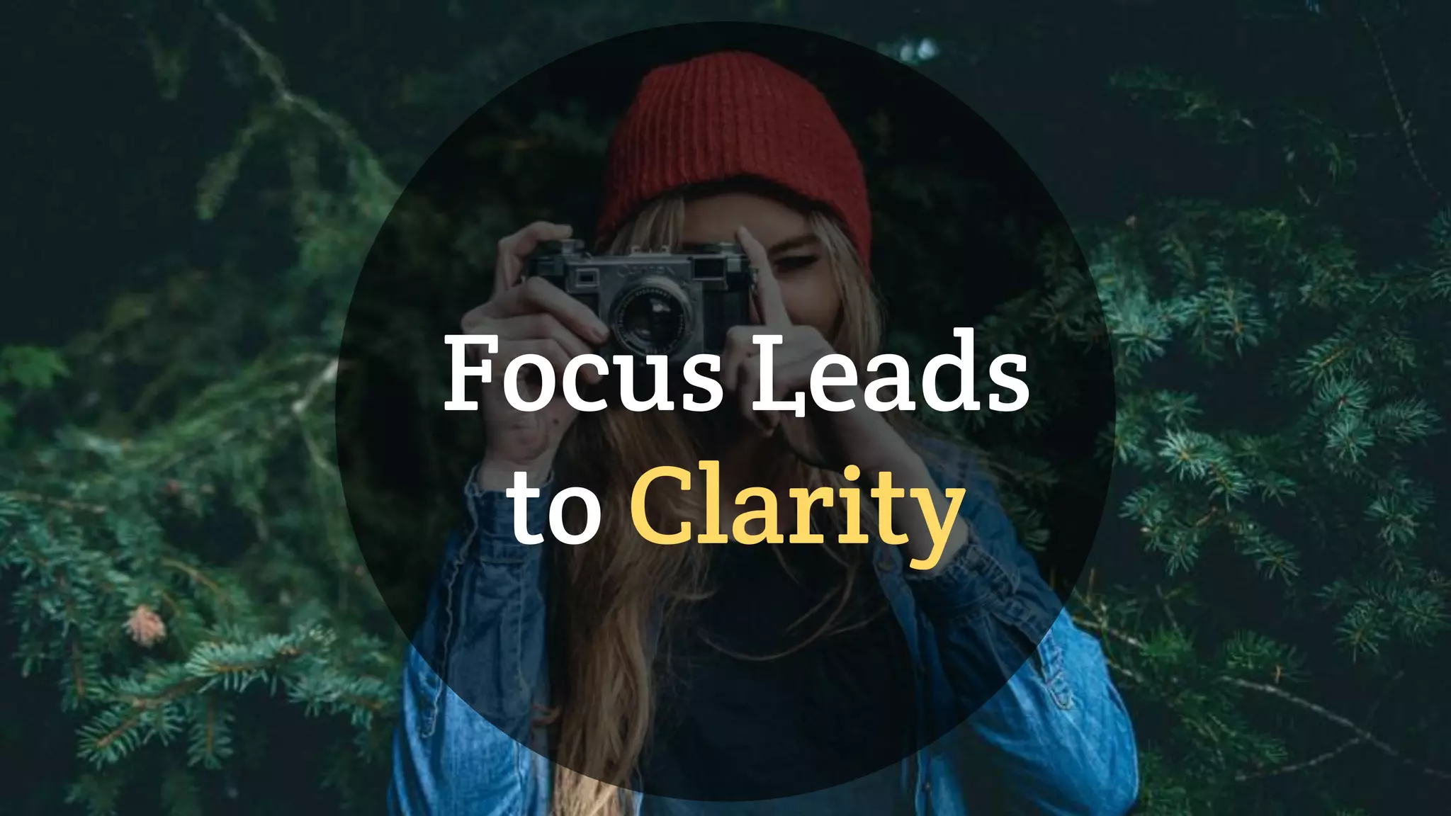 Focus Leads
to Clarity
 