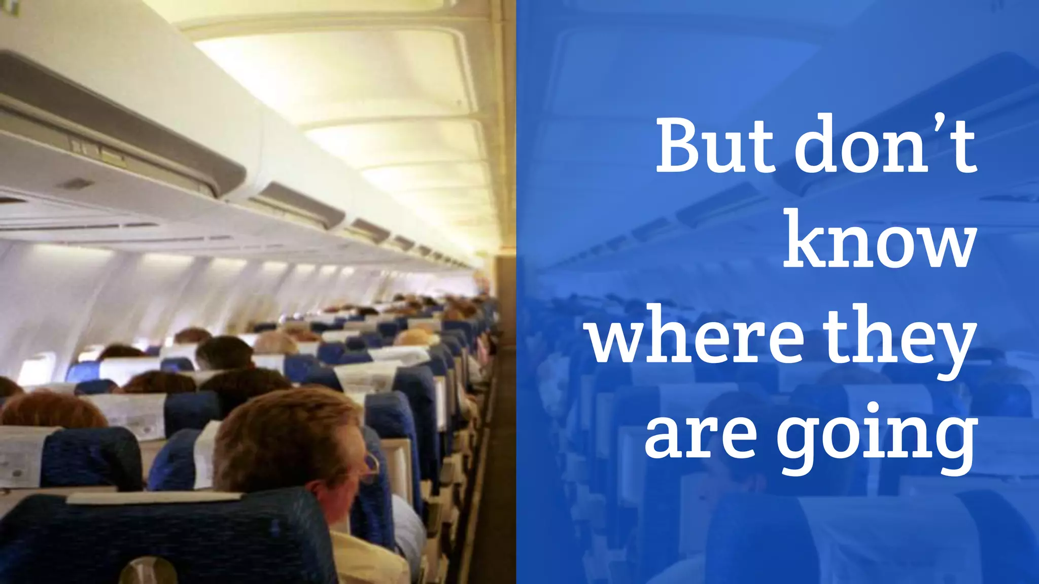 But don’t
know
where they
are going
 