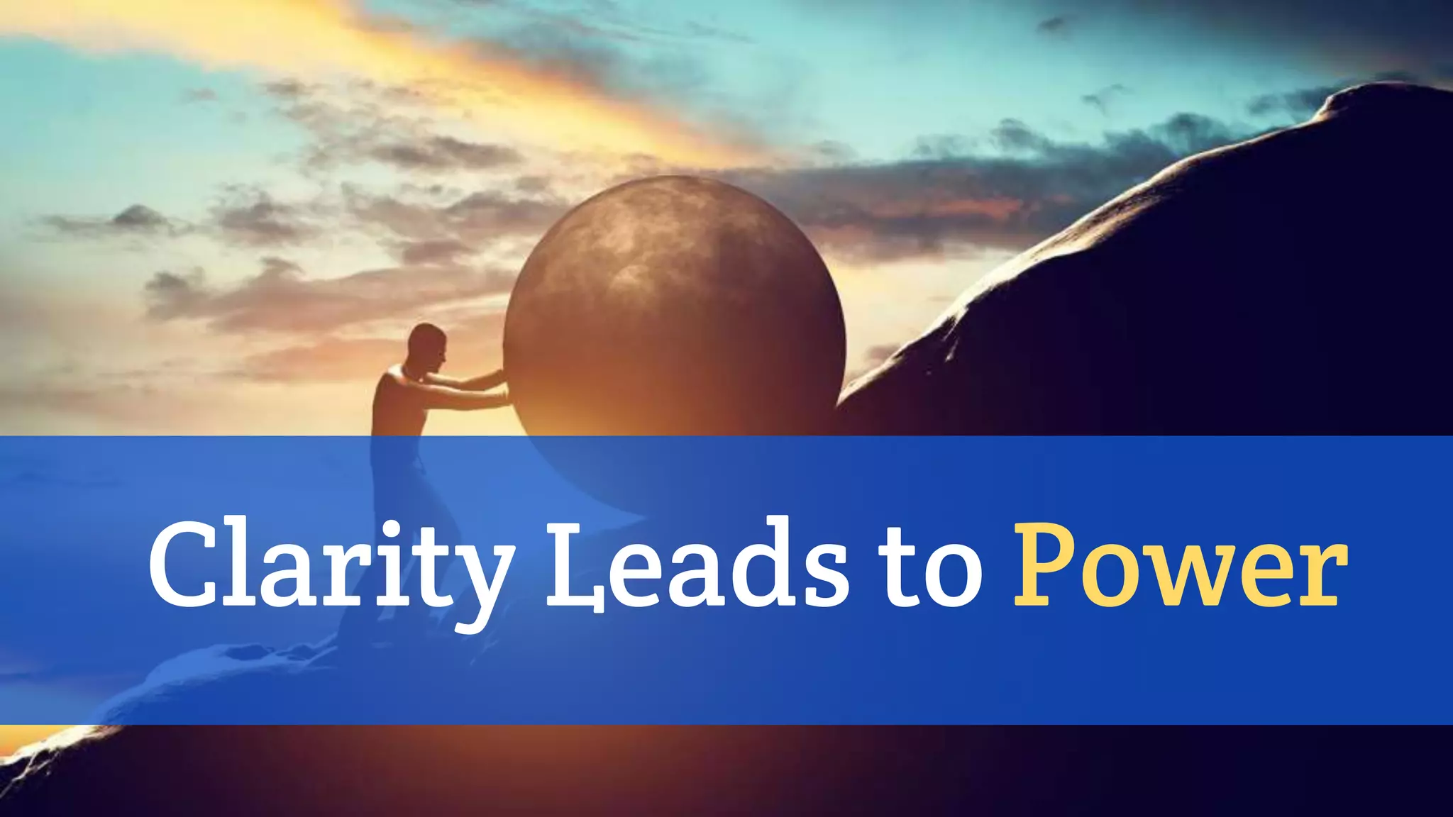 Clarity Leads to Power
 
