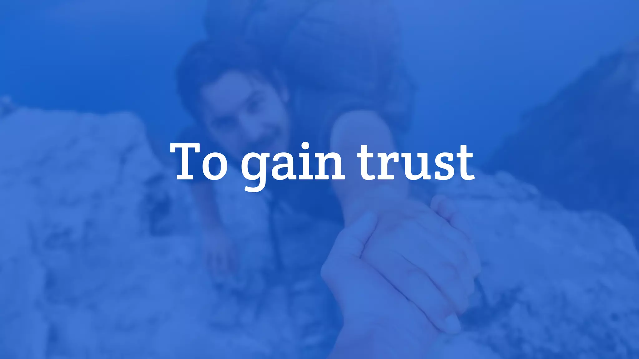 To gain trust
 