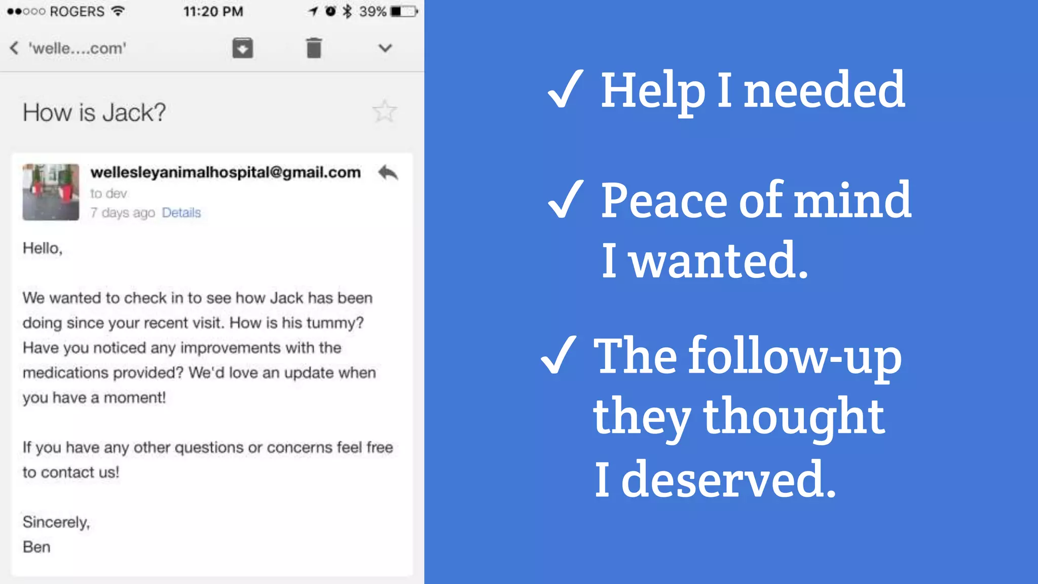 ✔ Help I needed
✔ Peace of mind
I wanted.
✔ The follow-up
they thought
I deserved.
 