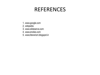 REFERENCES
1. www.google.com
2. wikipedia
3. www.slideserve.com
4. www.enotes.com
5. www.literarism.blogspot.in
 