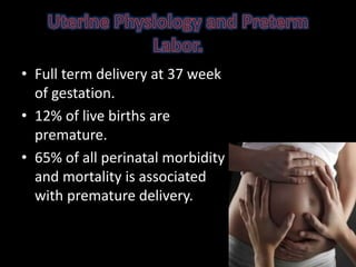 • Full term delivery at 37 week
of gestation.
• 12% of live births are
premature.
• 65% of all perinatal morbidity
and mortality is associated
with premature delivery.
 