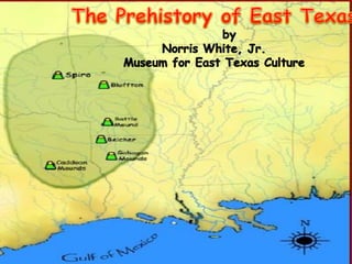 The Prehistory of East TexasbyNorris White, Jr.Museum for East Texas Culture 