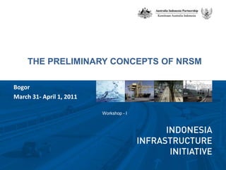 THE PRELIMINARY CONCEPTS OF NRSM Workshop - I Bogor  March 31- April 1, 2011 