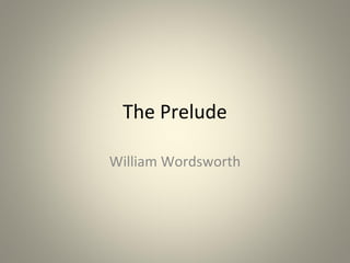 The Prelude

William Wordsworth
 