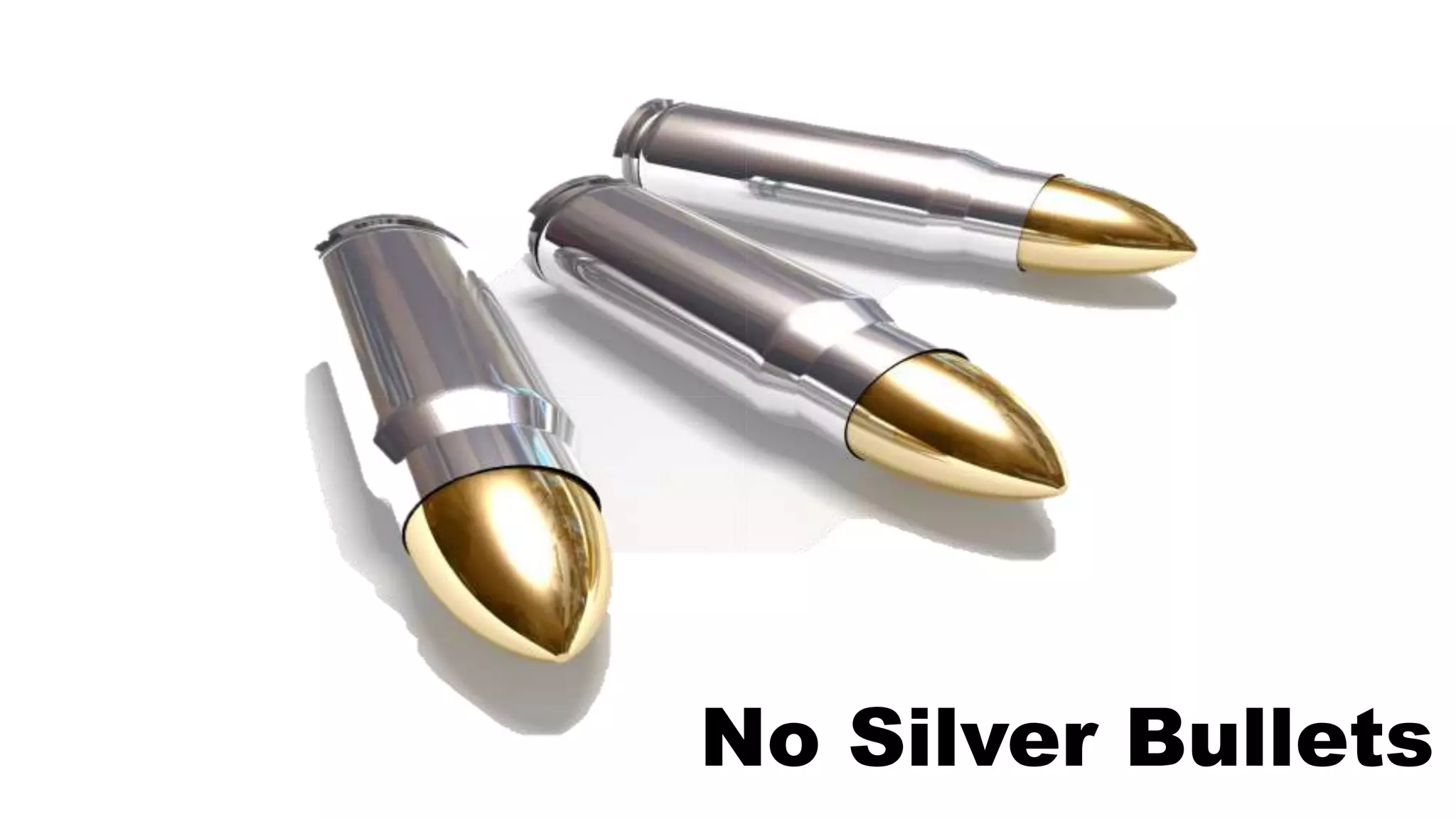 No Silver Bullets
 
