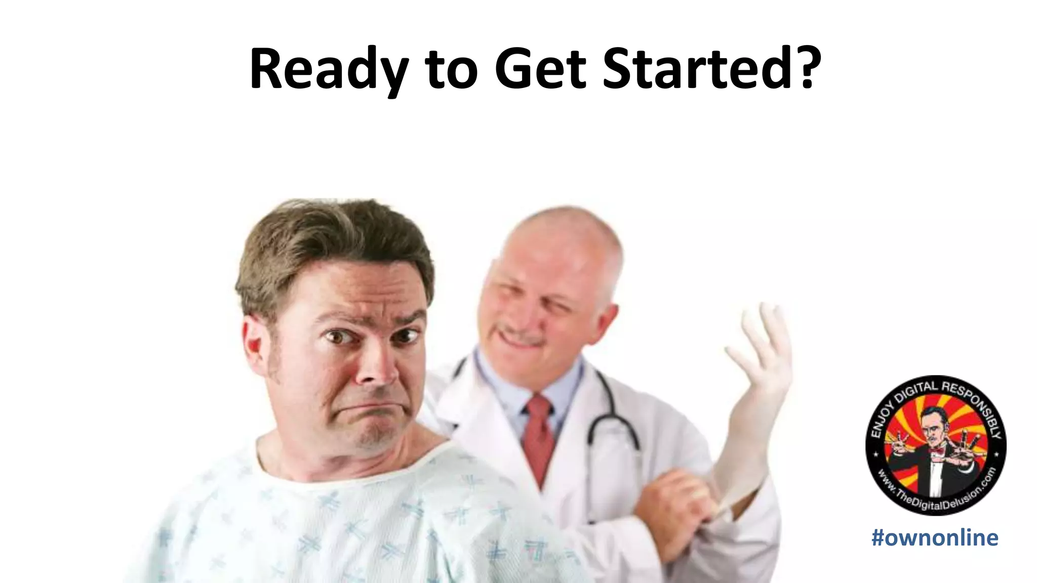 Ready to Get Started?
#ownonline
 