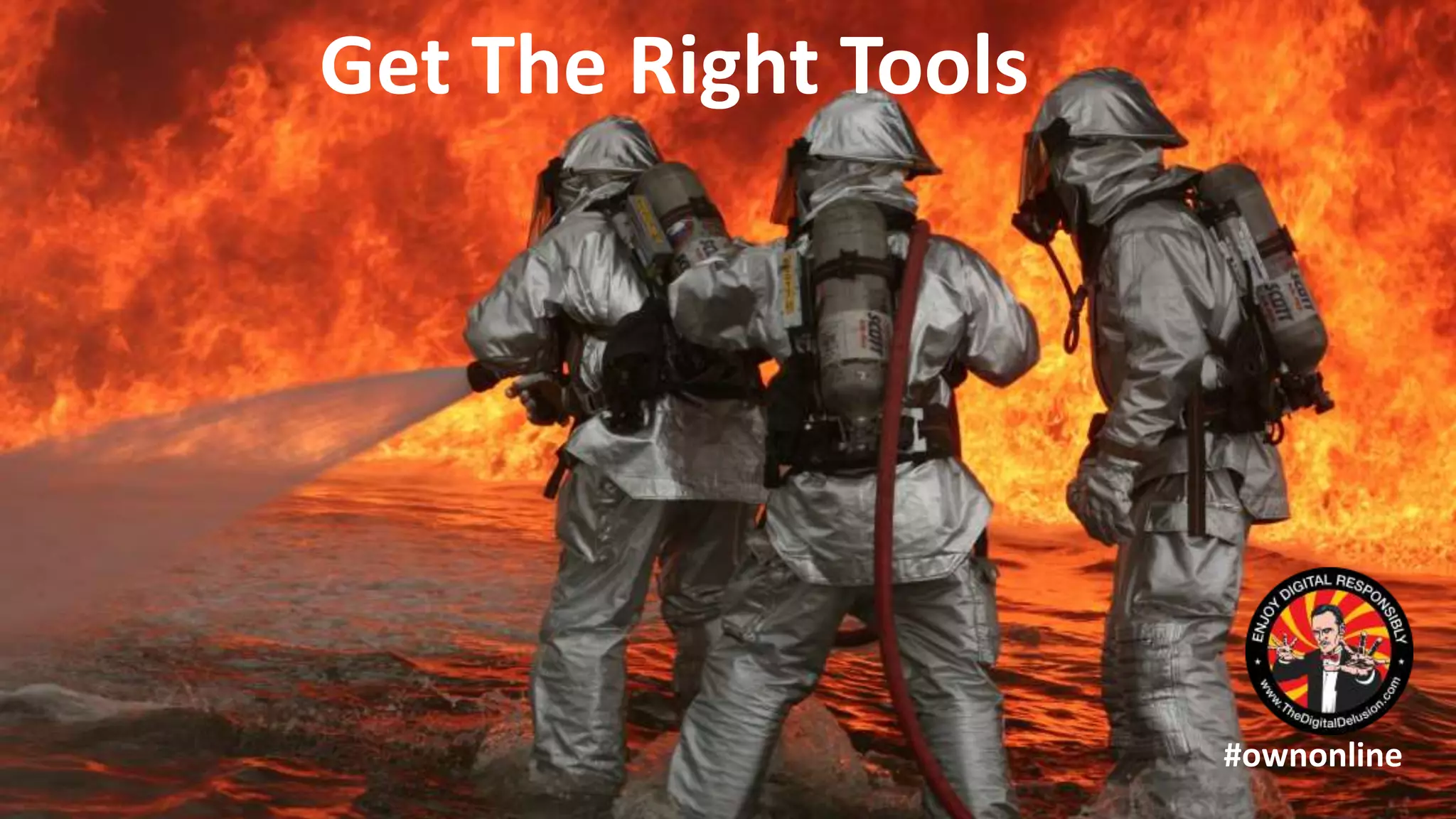 Get The Right Tools
#ownonline
 