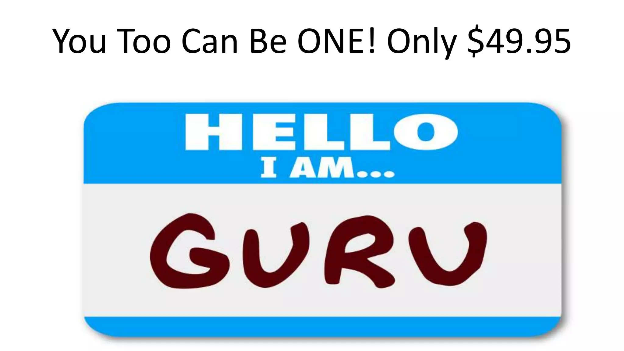 You Too Can Be ONE! Only $49.95
 