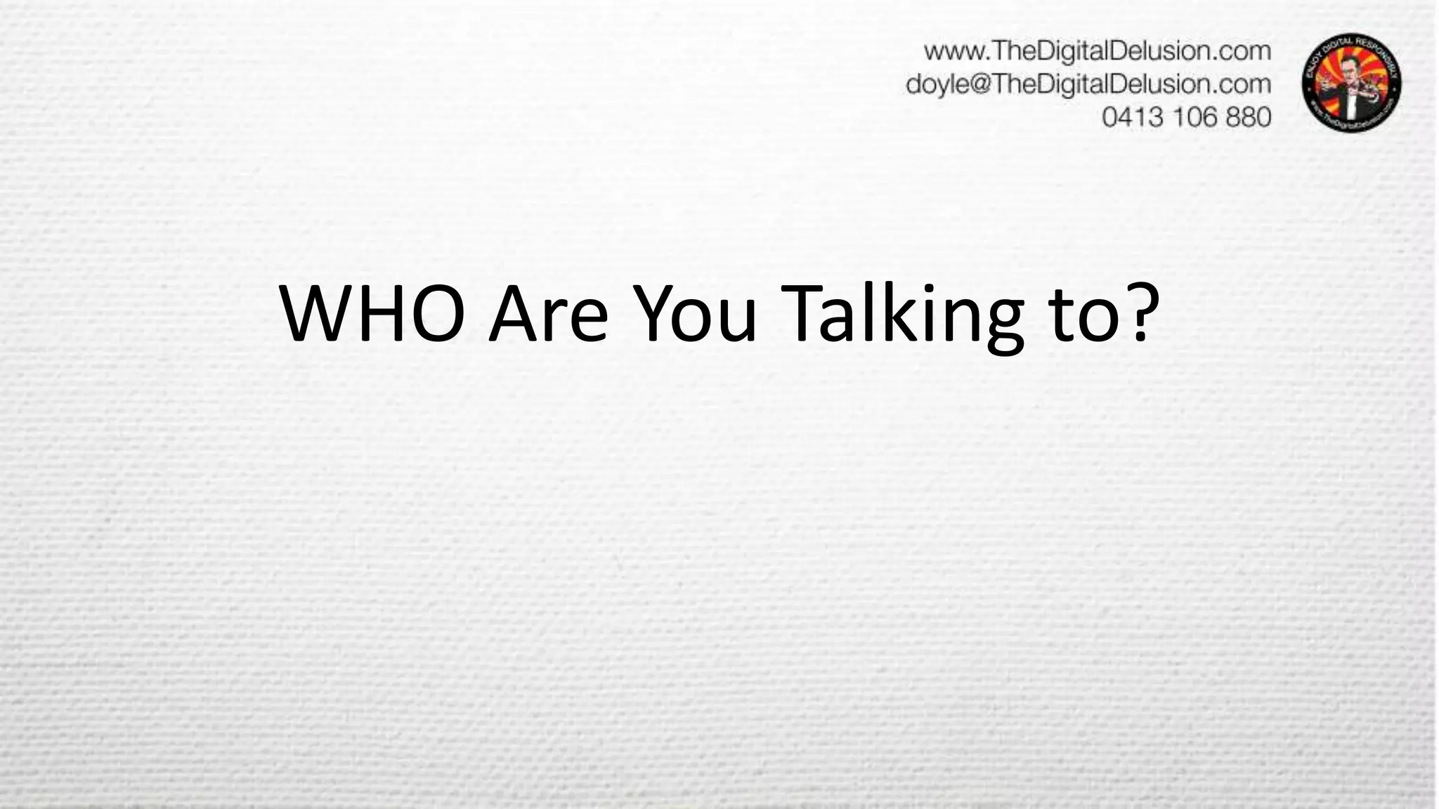 WHO Are You Talking to?
 