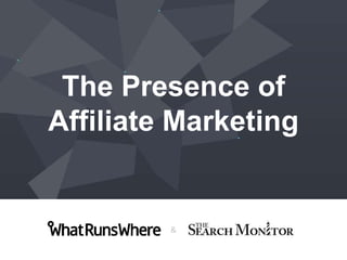 &
The Presence of
Affiliate Marketing
 