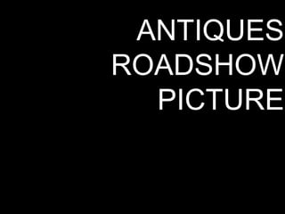 ANTIQUES
ROADSHOW
PICTURE

 