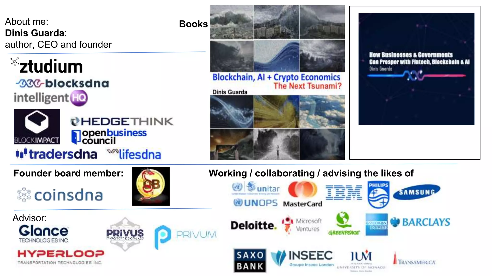 About me:
Dinis Guarda:
author, CEO and founder
Working / collaborating / advising the likes of
Advisor:
Founder board member:
Books
 