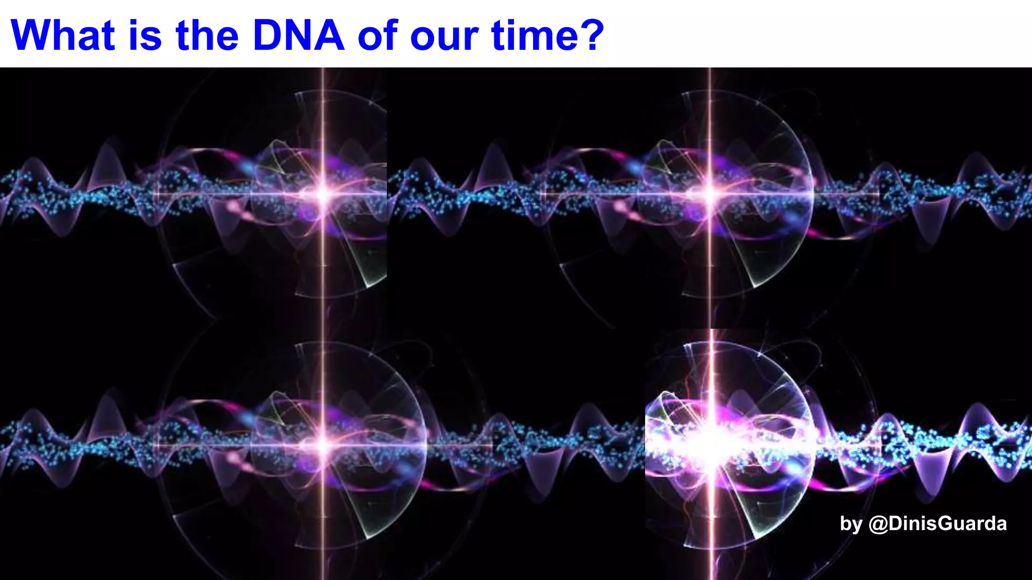 3
What is the DNA of our time?
by @DinisGuarda
 