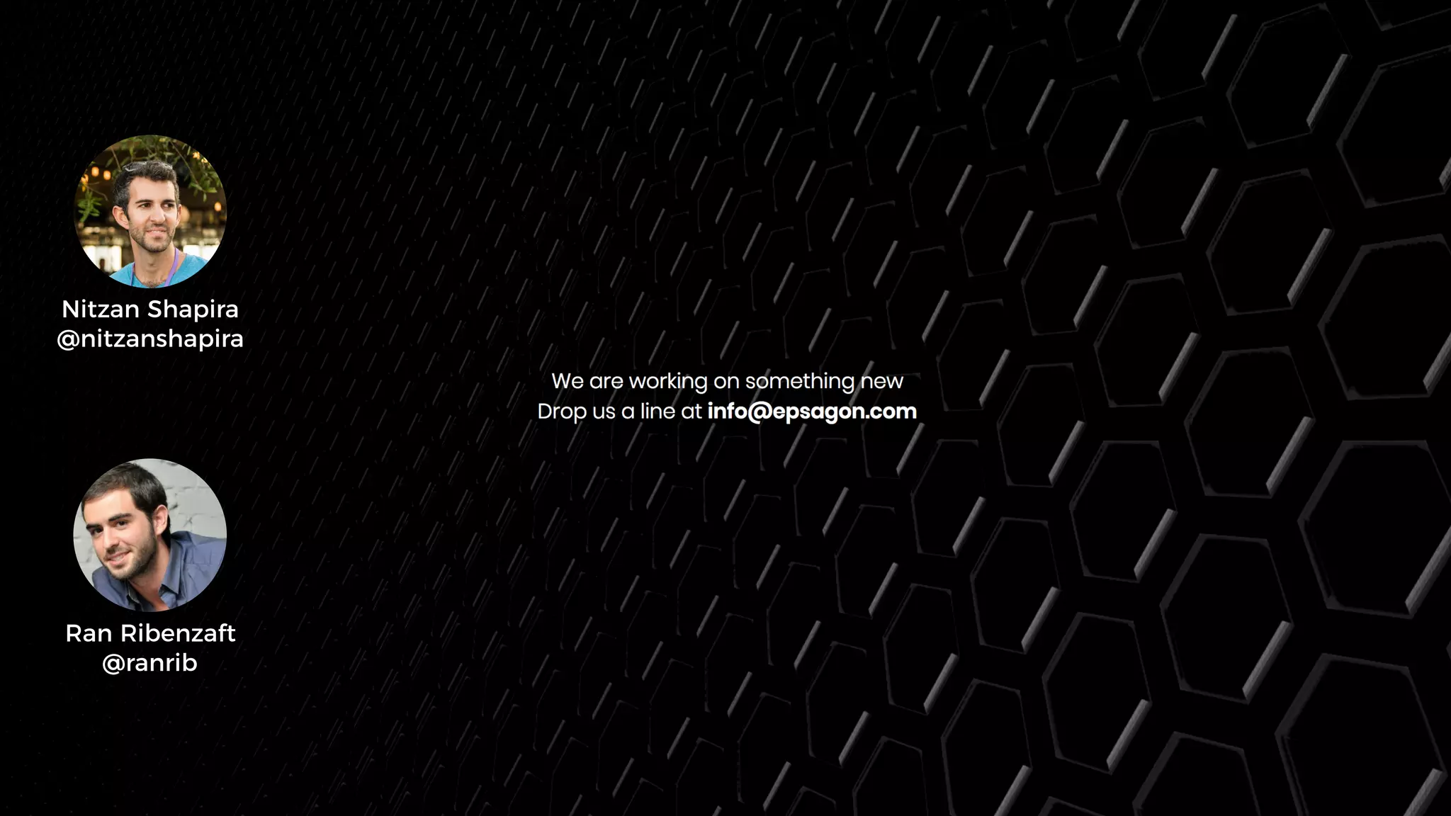 Nitzan Shapira
@nitzanshapira
Ran Ribenzaft
@ranrib
 