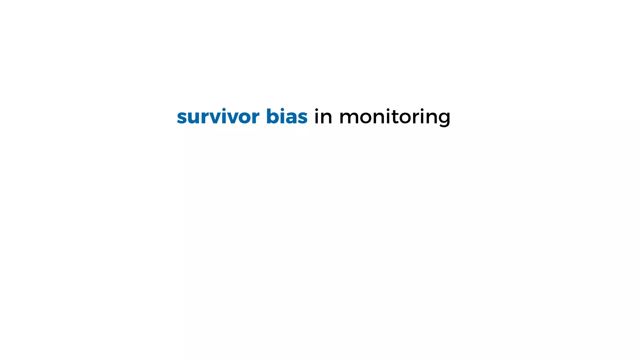 survivor bias in monitoring
 