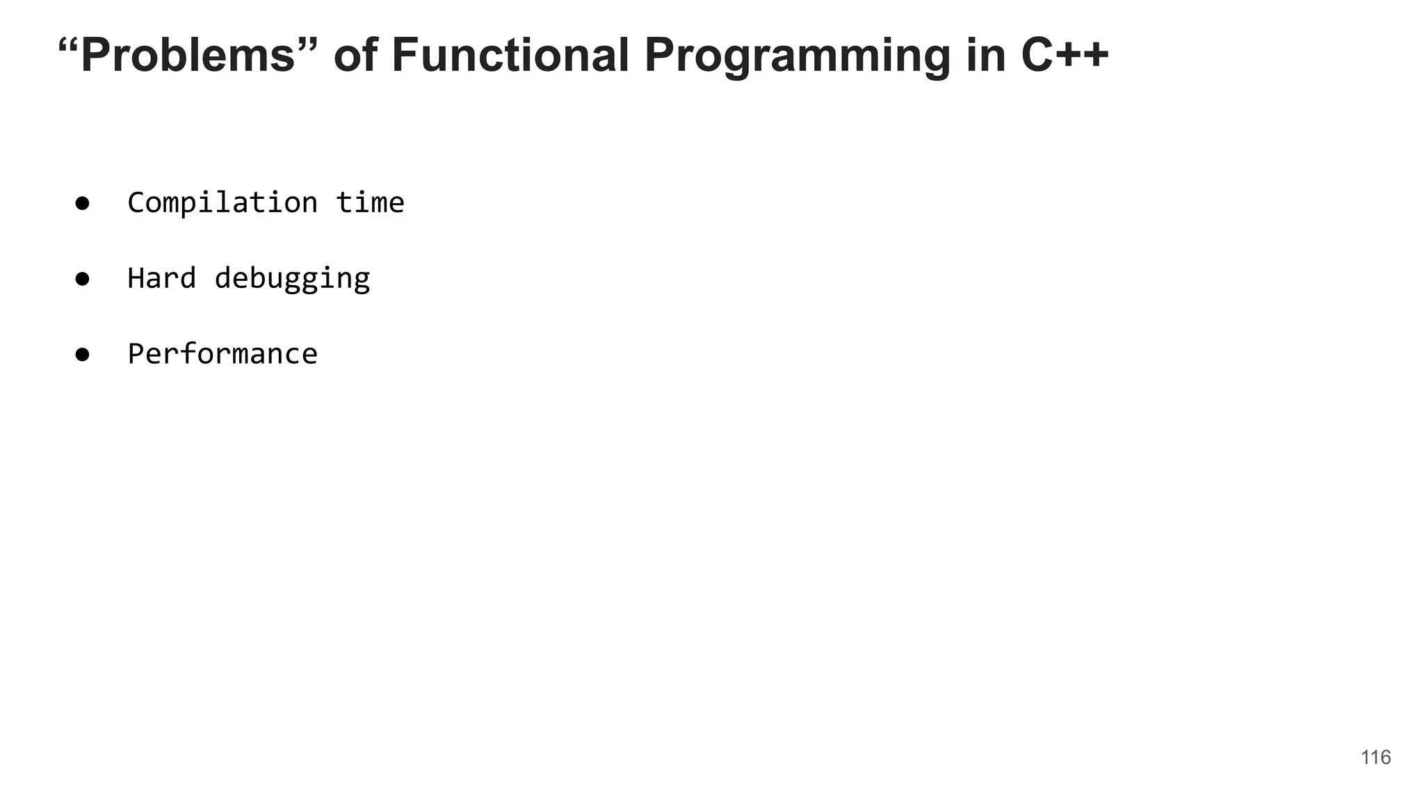 116
“Problems” of Functional Programming in C++
● Compilation time
● Hard debugging
● Performance
 