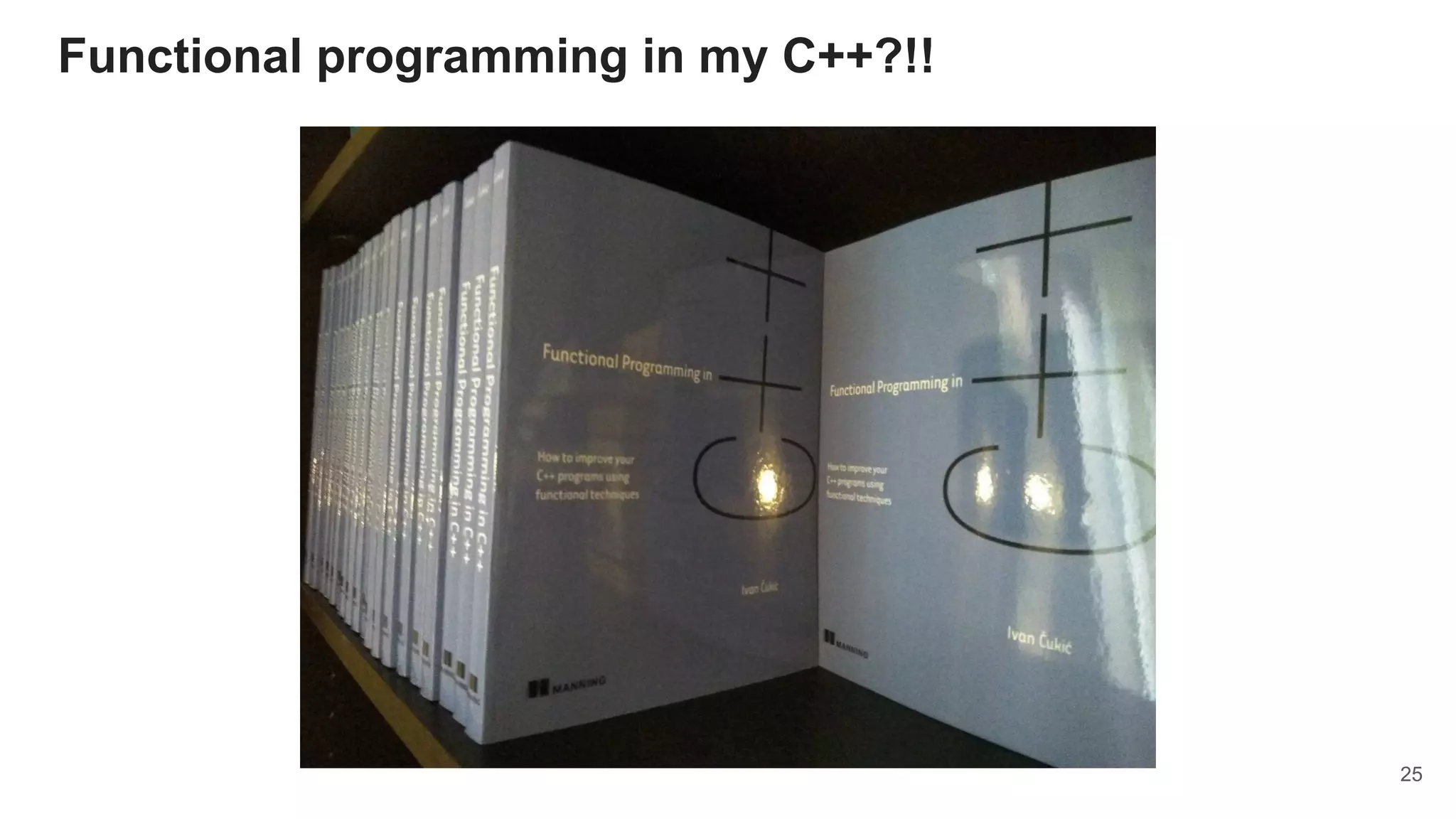 Functional programming in my C++?!!
25
 