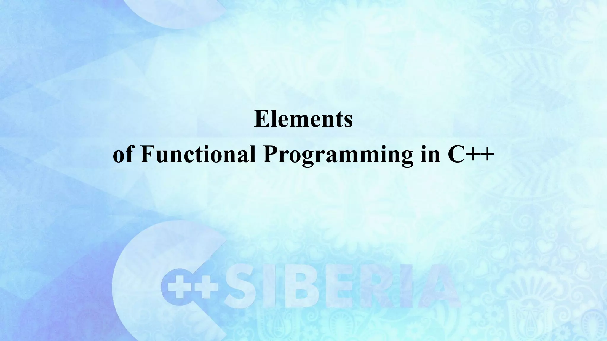 Elements
of Functional Programming in C++
 