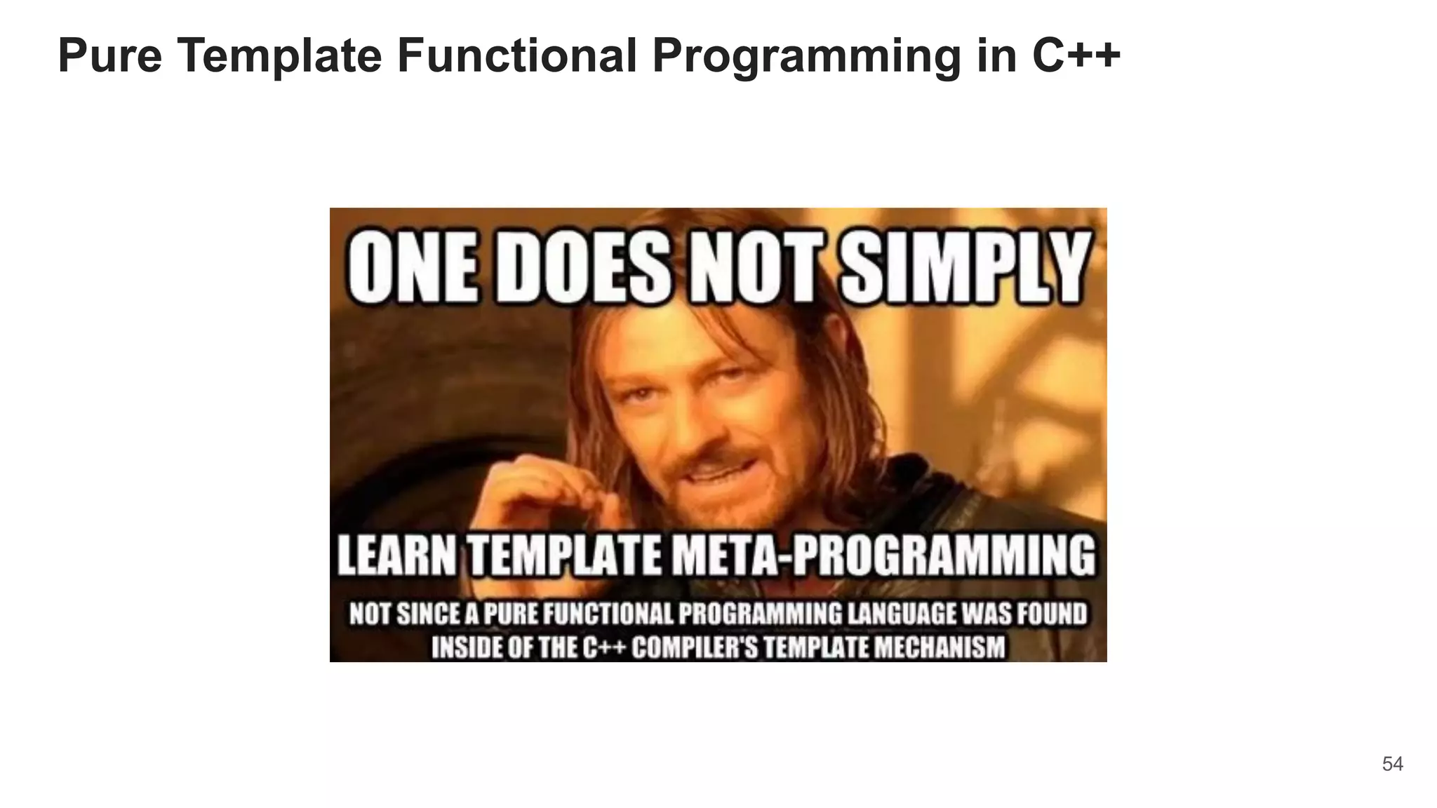 Pure Template Functional Programming in C++
54
 