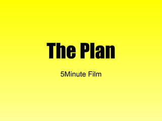 The Plan 5Minute Film 
