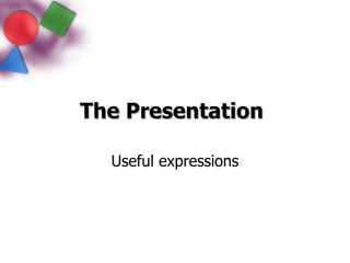 The Presentation   Useful expressions 