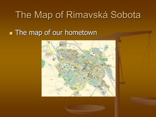The Map of Rimavská Sobota
   The map of our hometown
 