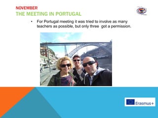 NOVEMBER
THE MEETING IN PORTUGAL
• For Portugal meeting it was tried to involve as many
teachers as possible, but only three got a permission.
 