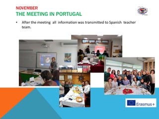 NOVEMBER
THE MEETING IN PORTUGAL
• After the meeting all information was transmitted to Spanish teacher
team.
 