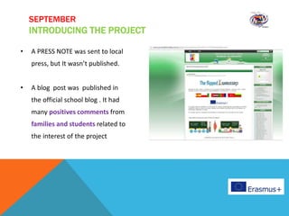 • A PRESS NOTE was sent to local
press, but It wasn’t published.
• A blog post was published in
the official school blog . It had
many positives comments from
families and students related to
the interest of the project
SEPTEMBER
INTRODUCING THE PROJECT
 