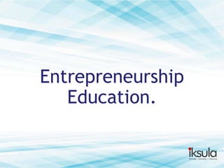 Entrepreneurship
Education.

 