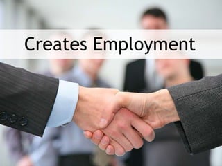 Creates Employment

 
