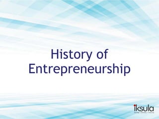 History of
Entrepreneurship

 